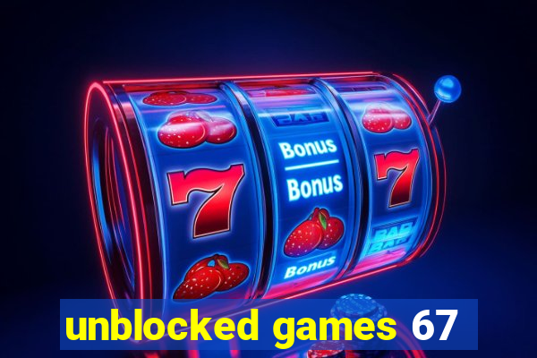 unblocked games 67